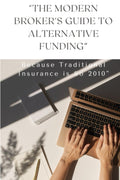 THE MODERN BROKER’S GUIDE TO ALTERNATIVE FUNDING: BECAUSE TRADITIONAL INSURANCE IS SO 2010