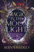 Magic in the Moonlight: A Moonlight Universe Novel (Where the Wild Things Grow)