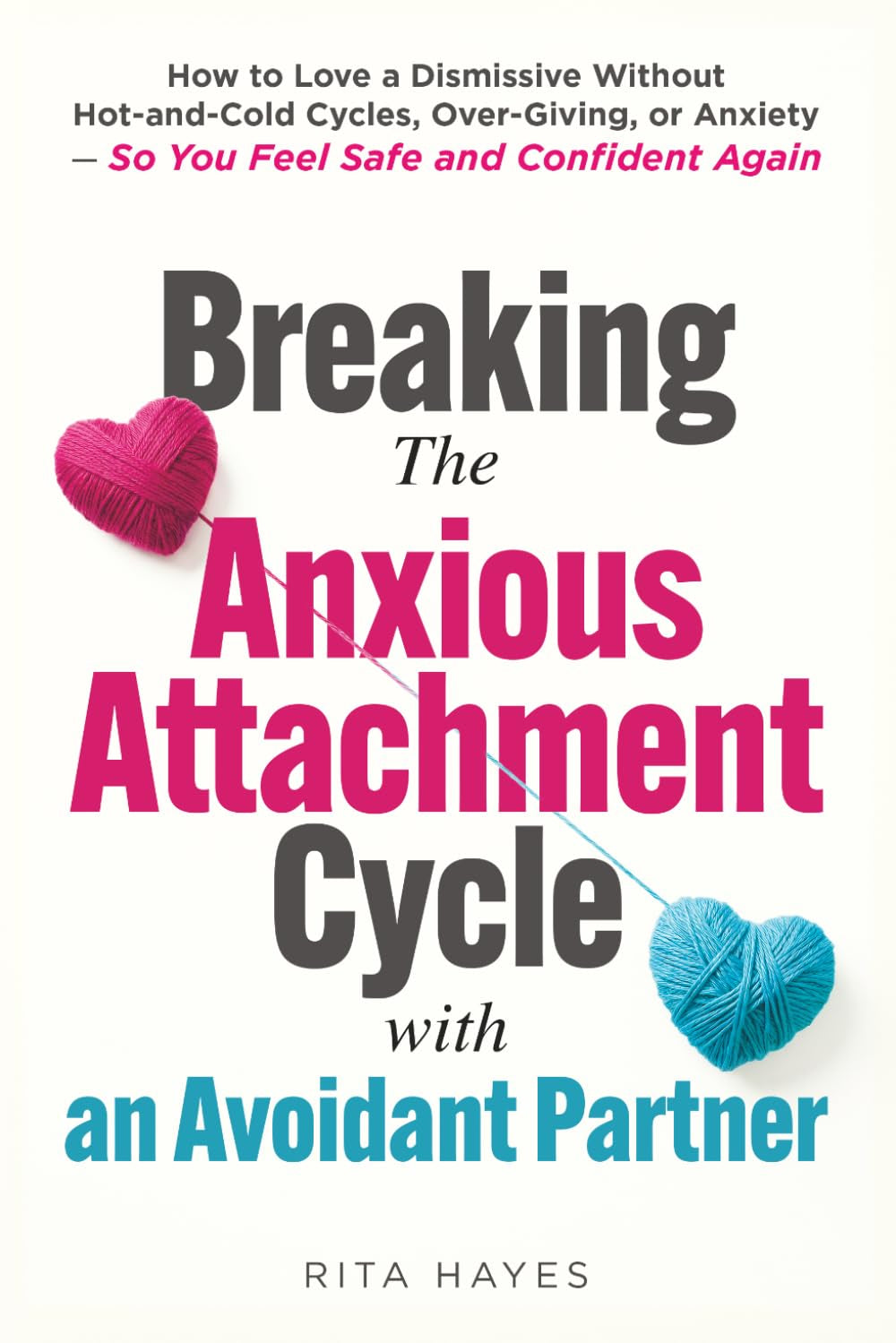 Breaking the Anxious Attachment Cycle with an Avoidant Partner: How to Love a Dismissive Without Hot-and-Cold Cycles, Over-Giving, or Anxiety - So You ... and Confident Again (Healthy Relationships)