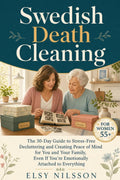 Swedish Death Cleaning: The 30-Day Guide to Stress-Free Decluttering, Even if You’re Emotionally Attached to Everything (The Swedish Death Cleaning Series)