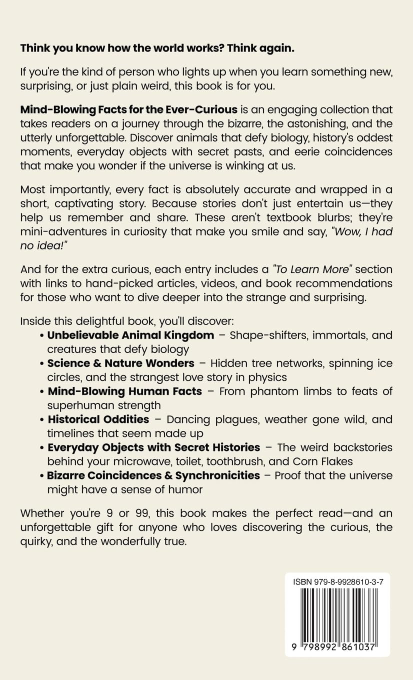 Mind-Blowing Facts for the Ever-Curious: More Than Just Trivia. True Stories for Curious Adults Who Want the Full Story