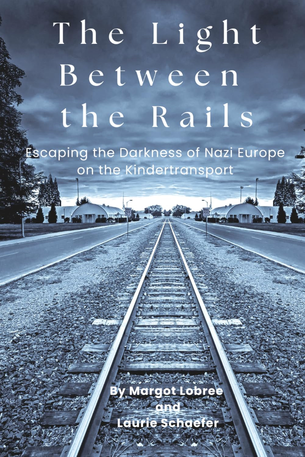 The Light Between the Rails: Escaping the Darkness of Nazi Europe on the Kindertransport