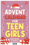 Advent Calendar for Teen Girls: 24 Inspiring Stories to Build Confidence and Resilience Before Christmas