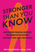 Stronger Than You Know: Empowering Financial & Life Decisions For Women Facing Divorce (Especially In High-Asset, High-Stakes Divorces)