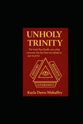 UNHOLY TRINITY: The Book That Finally Says What Everyone Else Has Been Too Afraid to Put in Print