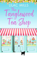 The Tanglewood Tea Shop: A laugh out loud romantic comedy of new starts and finding home (Tanglewood Village series)