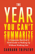 The Year You Can't Summarize: A Corporate Survivor's Field Guide to Waking Up Without Walking Out.