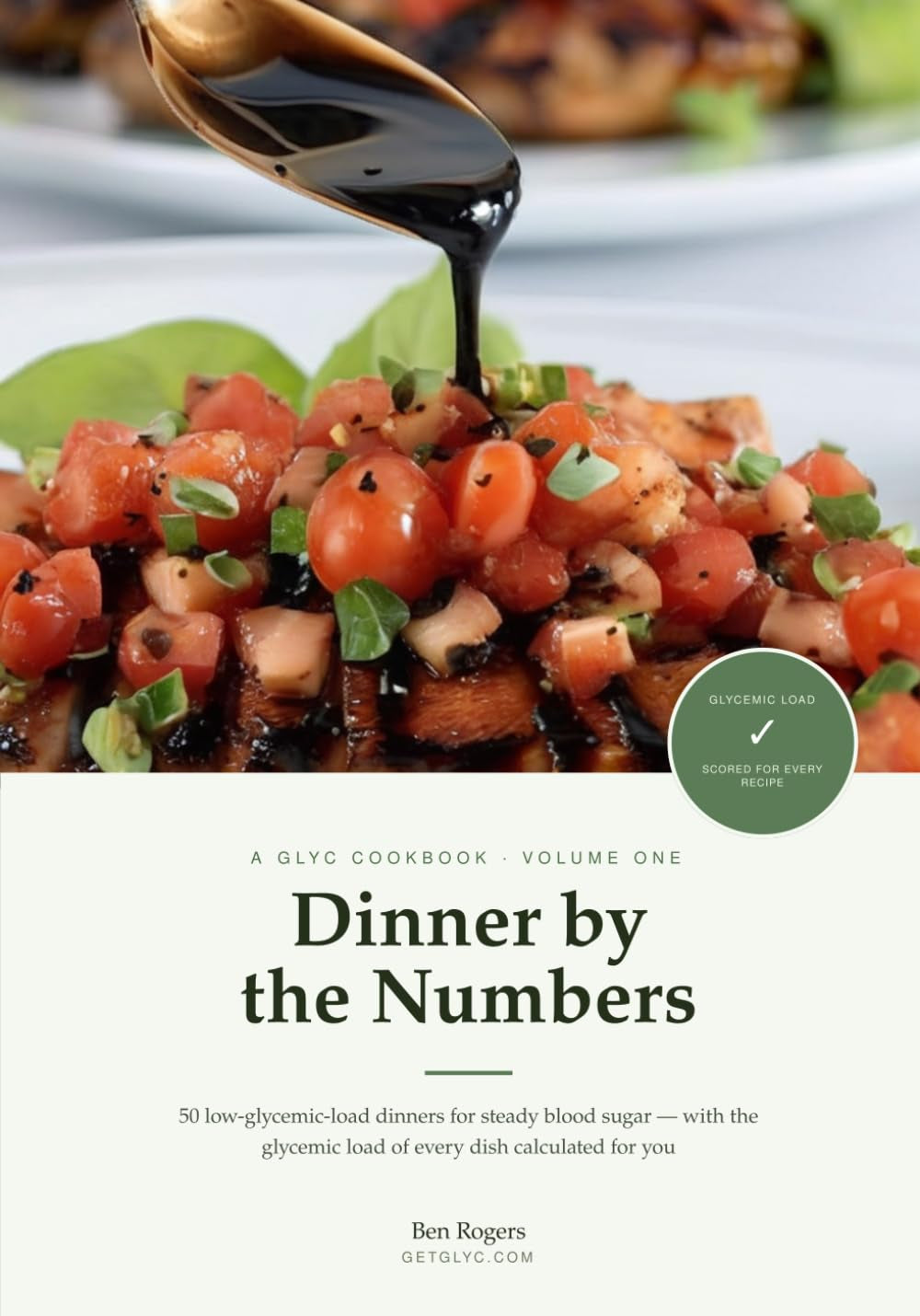 Dinner by the Numbers: 50 Low-Glycemic-Load Dinners for Steady Blood Sugar, Diabetes & Prediabetes — With the Glycemic Load of Every Recipe Calculated for You (By the Numbers (A Glyc Cookbook))