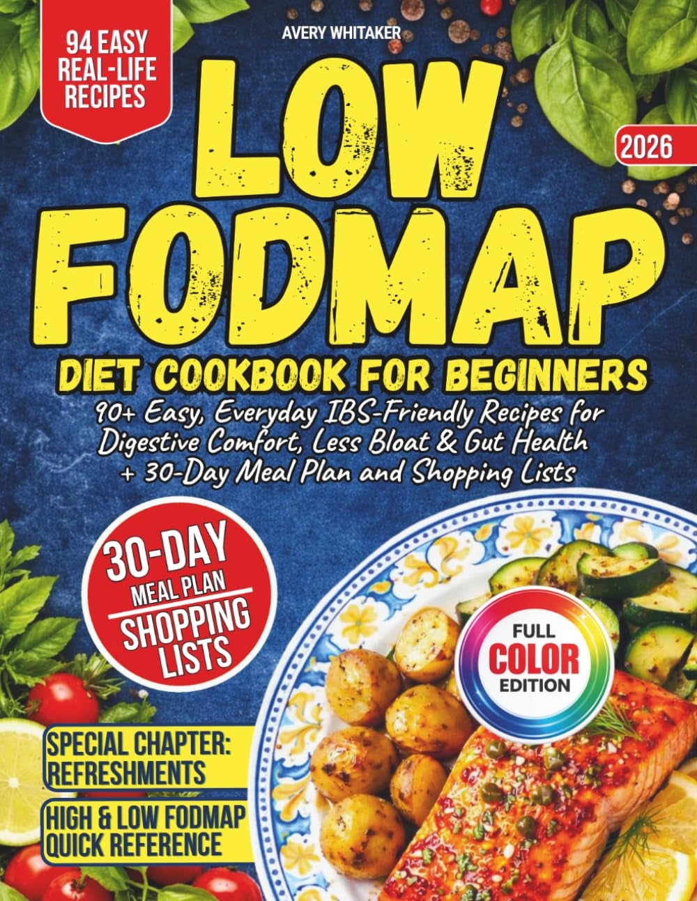 Low FODMAP Diet Cookbook for Beginners: 90+ Easy, Everyday IBS-Friendly Recipes for Digestive Comfort, Less Bloat & Gut Health + 30-Day Meal Plan and Shopping Lists