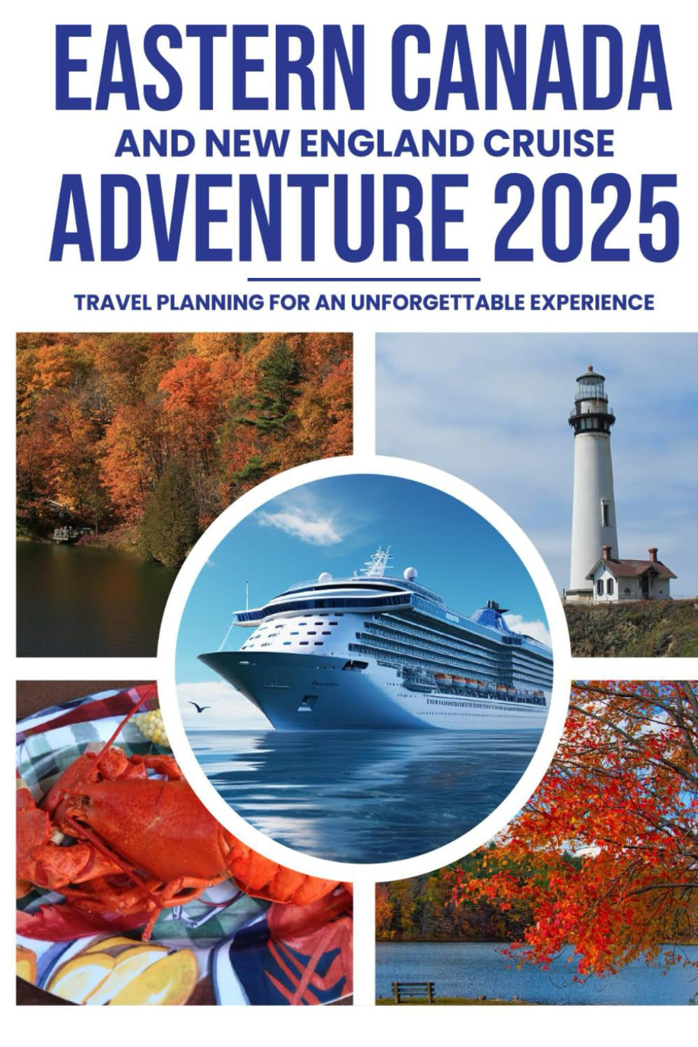 Eastern Canada and New England Cruise Adventure 2025: Travel Planning for an Unforgettable Experience