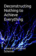 Deconstructing Nothing to Achieve Everything (Anthology of a Soul--Awakening to Illumination)