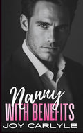 Nanny with Benefits: An Enemies to Lovers, Fake Relationship, Billionaire Romance (Love, Lies and Billionaires: A Contemporary Romance Collection)