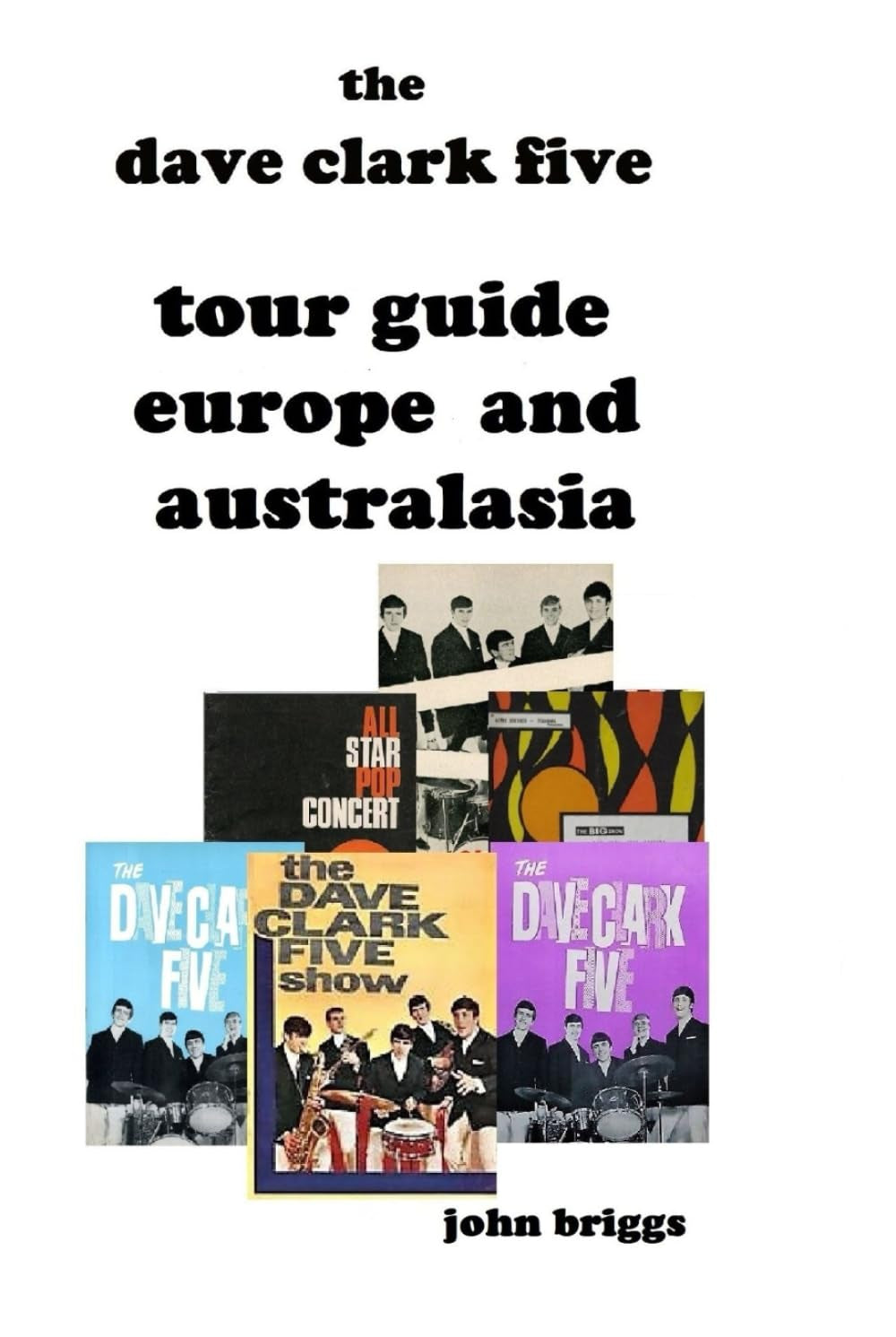 The Dave Clark Five Tour Guide Europe and Australasia: UK, Sweden, Australia, New Zealand, The Philippines, Singapore and Malaysia (Dave Clark Five - Tours)