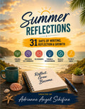 Summer Reflections: 31 Days of Reflection & Growth for Personal Growth, Emotions & Self Awareness, Relationships, Thinking & Decision-Making, Values & Identity, Future & Goals