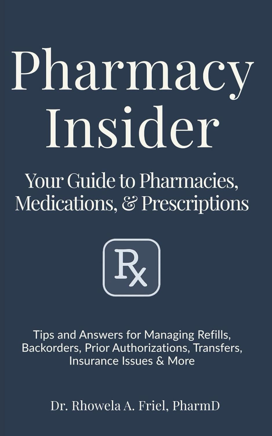 Pharmacy Insider: Your Guide to Pharmacies, Medications & Prescriptions: Tips and Answers for Managing Refills, Backorders, Prior Authorizations, Transfers, Insurance Issues & More (The Mama Series)