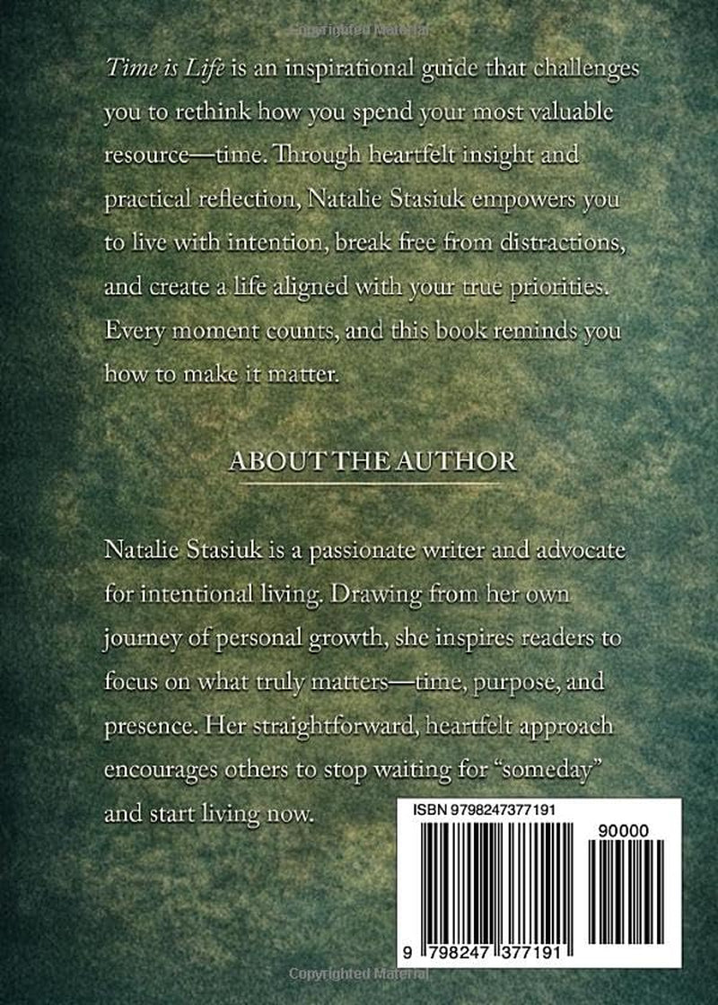 Time Is Life: How to Stop Wasting What You Can’t Get Back: A Guide to Living with Intention and Finding Meaning in the Moments That Matter