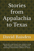 Stories from Appalachia to Texas: Stories of a coal miner’s son raised in rural West Virginia, journeying, working, and teaching in Automotive Collision in Texas.