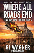 Where All Roads Lead: A Jonathan Hunt Thriller Book 6 (Jonathan Hunt Thriller Series)