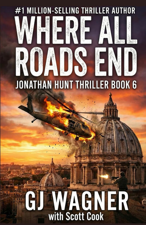 Where All Roads Lead: A Jonathan Hunt Thriller Book 6 (Jonathan Hunt Thriller Series)