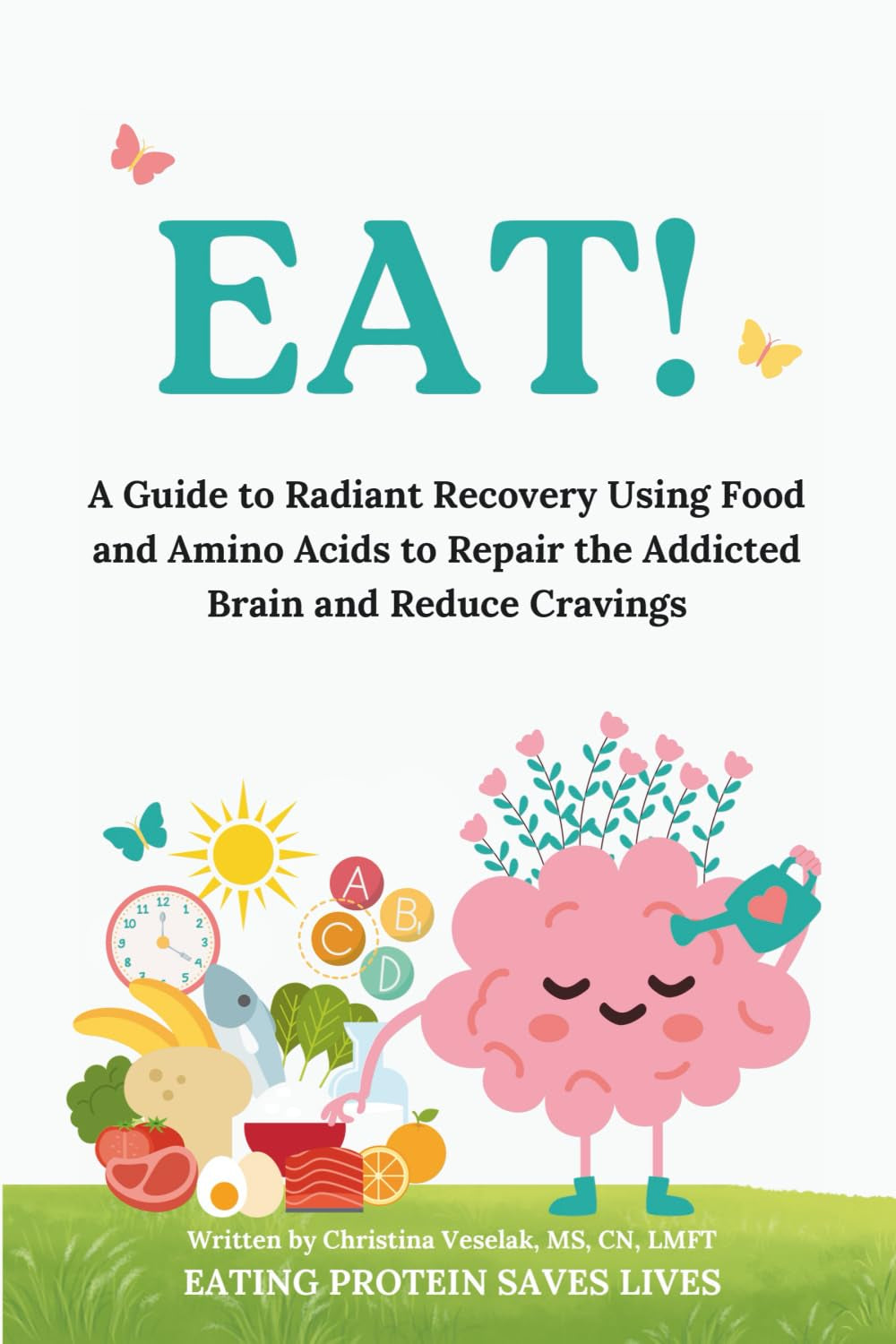 EAT!: A Guide to Radiant Recovery Using Food and Amino Acids to Repair the Addicted Brain and Reduce Cravings