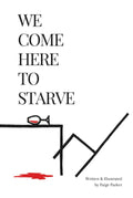 We Come Here to Starve