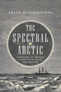 The Spectral Arctic: A History of Ghosts and Dreams in Polar Exploration