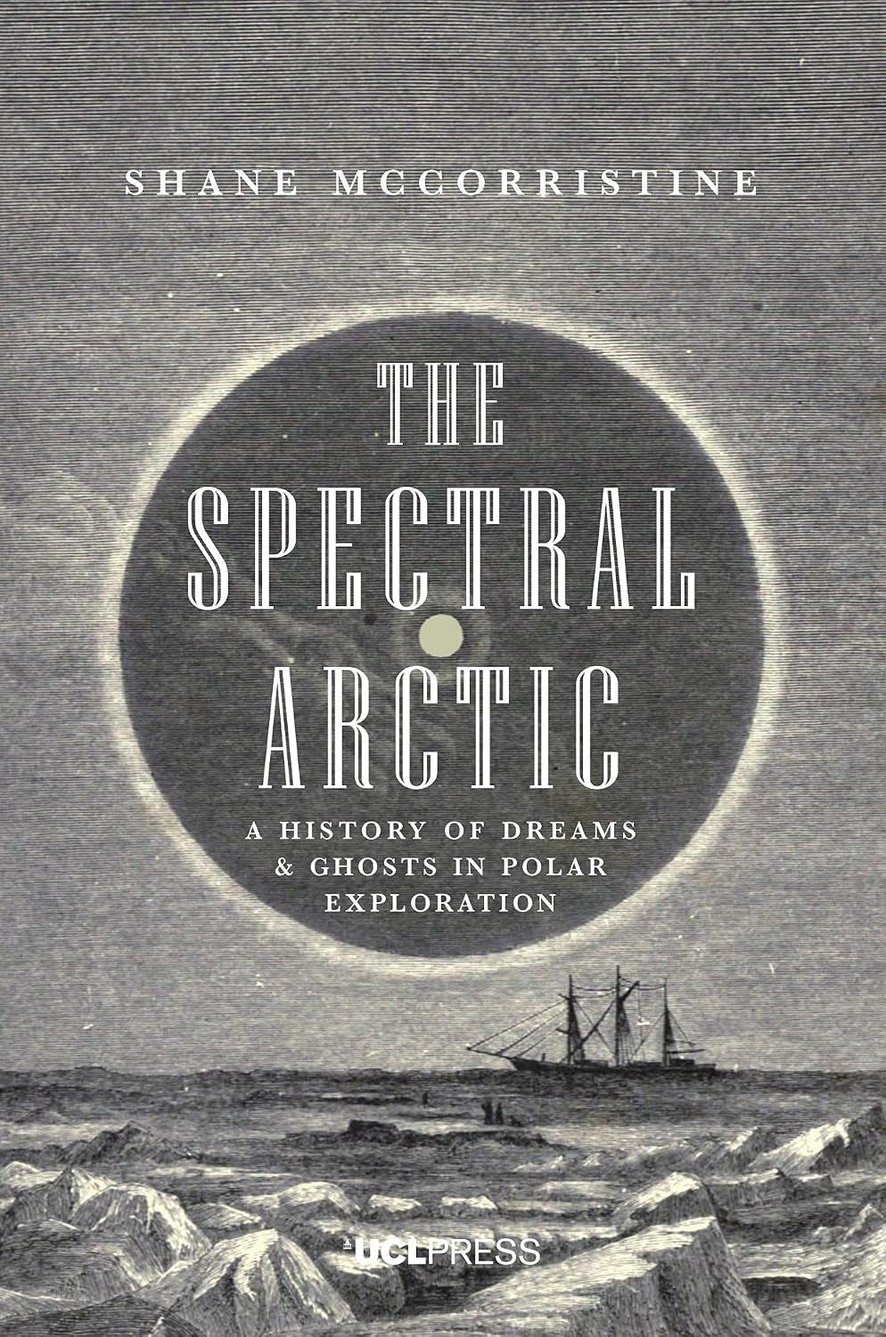 The Spectral Arctic: A History of Ghosts and Dreams in Polar Exploration