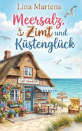 Meersalz, Zimt und Küstenglück: Ein Ostsee-Liebesroman über einen Neuanfang am Meer (Verliebt in Glückshaven) (German Edition)