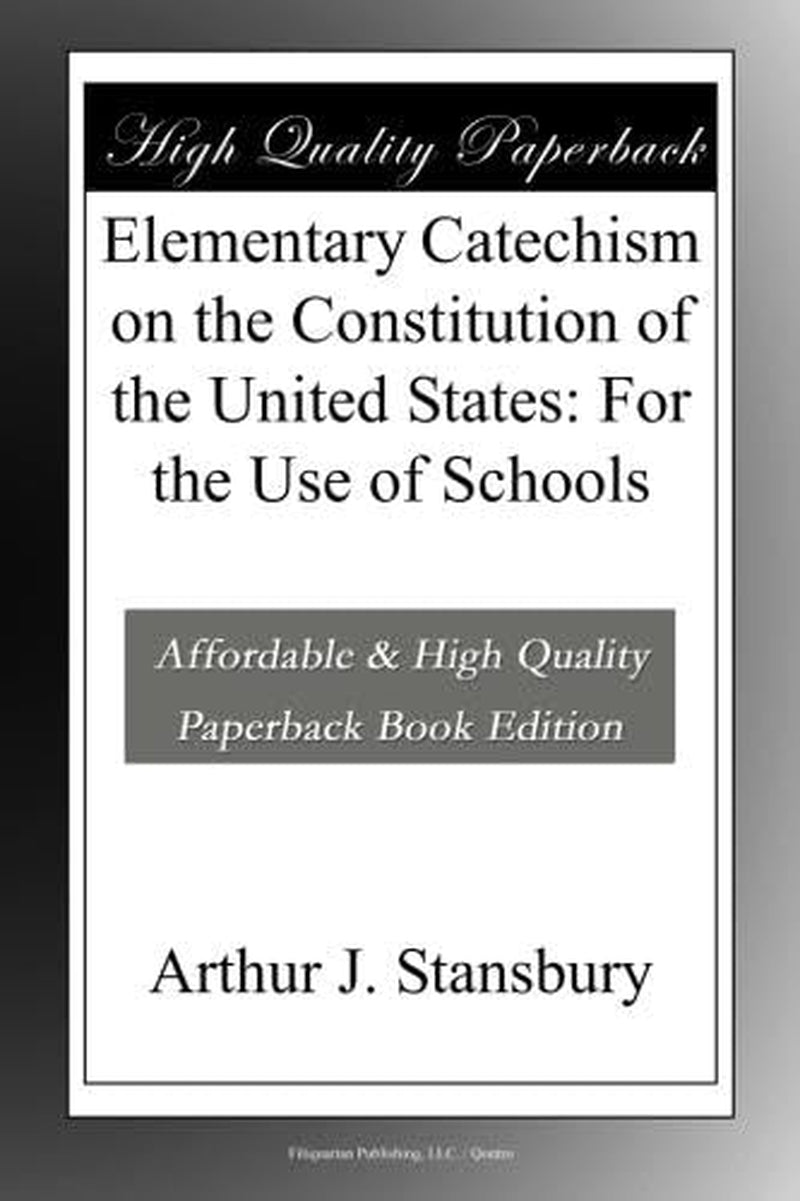 Elementary Catechism on the Constitution of the United States: For the Use of Schools