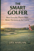 The Smart Golfer: Course Management and Simple Decisions That Lower Your Scores (The Practical Golfer Series)