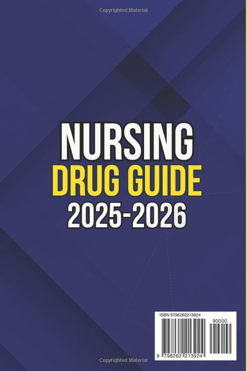 NURSING DRUG GUIDE: The Complete Nurse’s Handbook to Medications, Dosages, Side Effects, and Safe Administration for Clinical Practice and Exam Prep