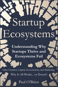 Startup Ecosystems: Understanding Why Startups Thrive and Ecosystems Fail