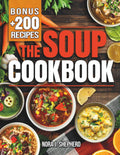 The Soup Cookbook: Turn Everyday Ingredients into Comforting and Nourishing Bowls with Simple Recipes to Satisfy Any Occasion and Every Diet.