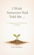 I wish someone had told me: A companion for parents new to epilepsy