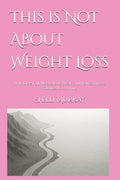 This is Not About Weight Loss: Why Diets Fail, Metabolisms Break, and How Carnivore Changed Everything