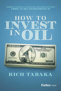 How to Invest in Oil: Stories, Insights, & Strategic Recommendations from an Oil Entrepreneur
