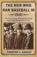The Men Who Ran Baseball In 1901: The executives behind the fight that split baseball in two