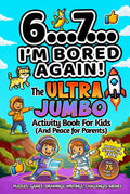 6...7... I’m Bored Again! The Ultra Jumbo Activity Book For Kids: Hilarious Viral Six Seven Trend–Inspired Activities for Screen-Free Laughs (Birthday, Easter, Christmas & Stocking Stuffer Gift)