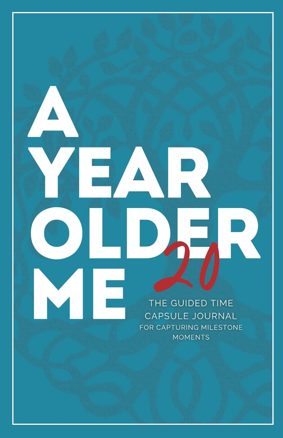 A Year Older Me - 20: The Guided Time Capsule Journal For Capturing Milestone Moments (With 100+ Engaging Prompts and Activities)