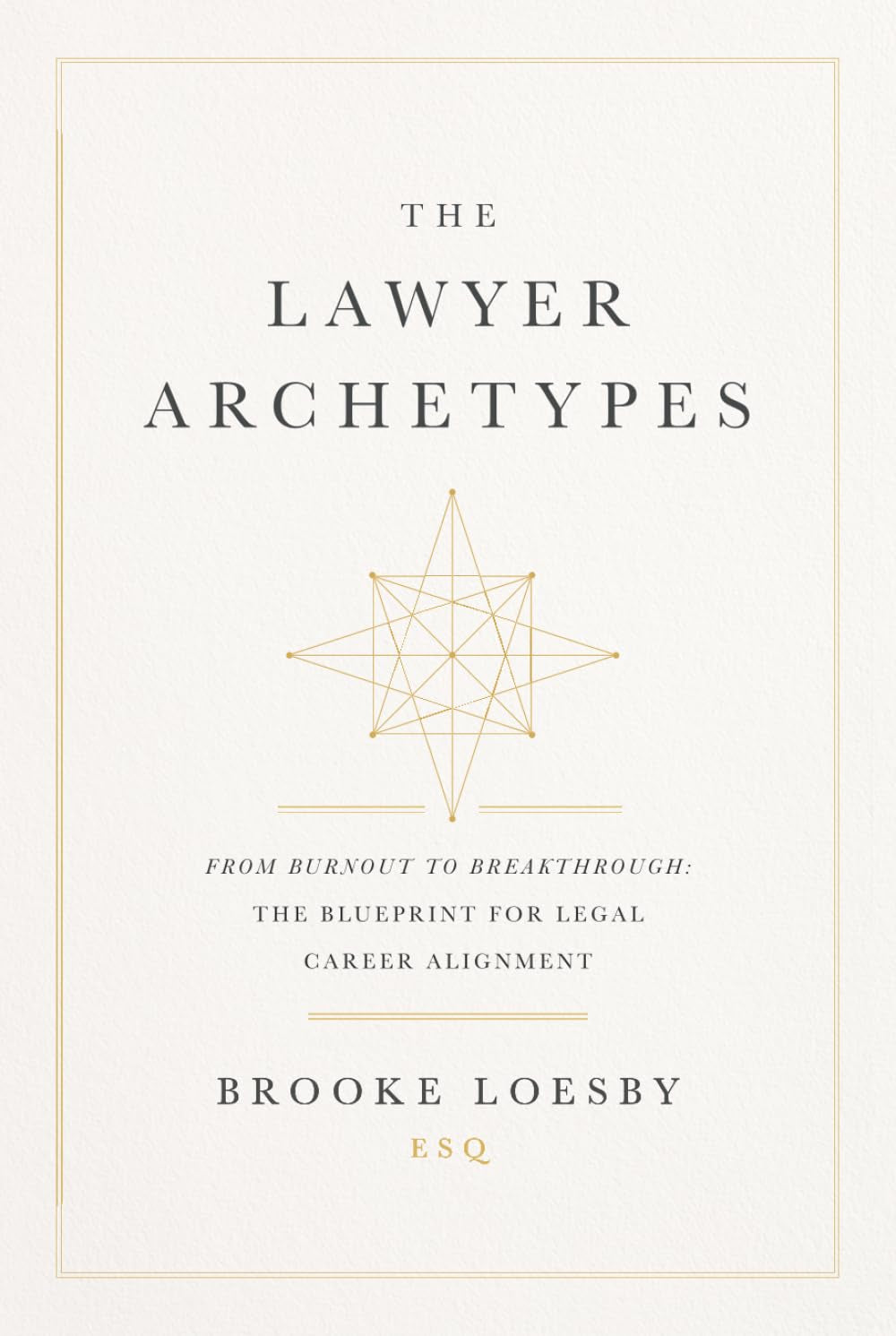 The Lawyer Archetypes: From Burnout to Breakthrough: The Blueprint for Legal Career Alignment
