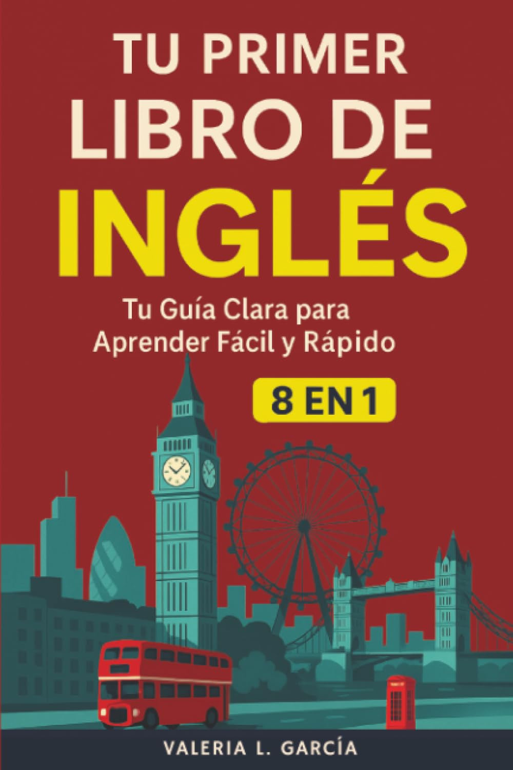 Tu Primer Libro De Inglés: [8 in 1] Tu Guía Clara para Aprender Inglés Rápidamente (Spanish Edition)