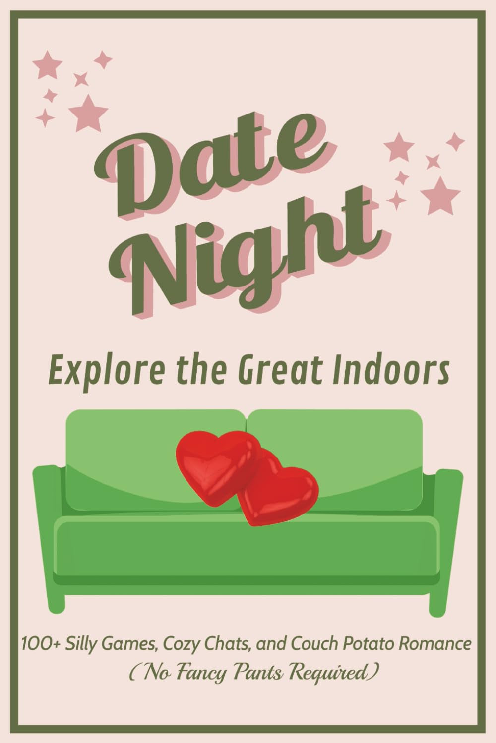 Date Night - Explore the Great Indoors: 100+ Silly Games, Cozy Chats, and Couch Potato Romance (No Fancy Pants Required) | Romantic Ideas for Couples ... Anniversary, Engagement, Newlyweds, Holidays