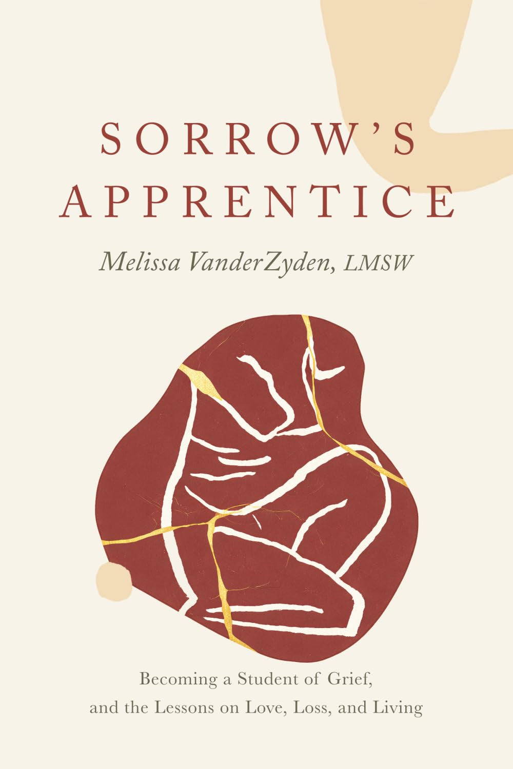 Sorrow's Apprentice:: Becoming a Student of Grief, and the Lessons on Love, Loss, and Living