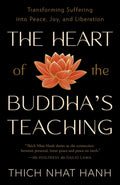 The Heart of the Buddha's Teaching: Transforming Suffering into Peace, Joy, and Liberation