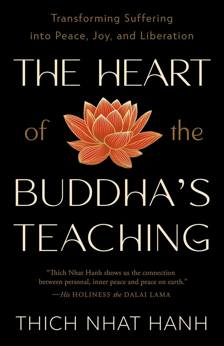 The Heart of the Buddha's Teaching: Transforming Suffering into Peace, Joy, and Liberation