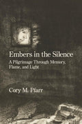 Embers in the Silence: A Pilgrimage Through Memory, Flame, and Light