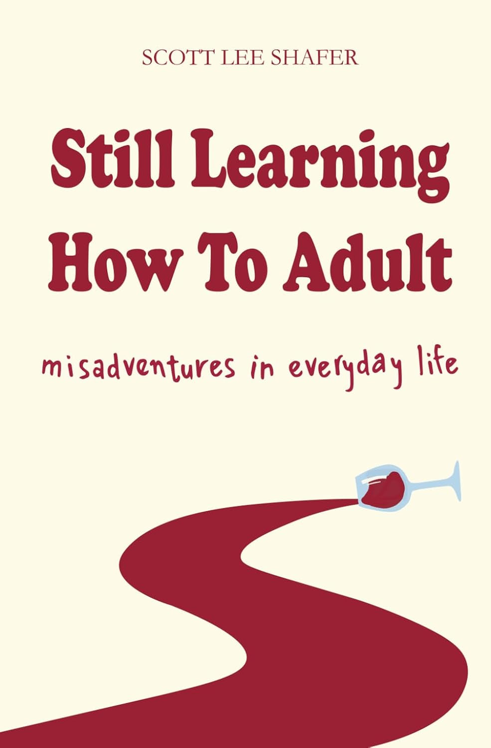 Still Learning How to Adult: Misadventures in Everyday Life