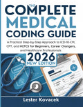 The Complete Medical Coding Guide 2026: A Practical Step-by-Step Approach to ICD-10-CM, CPT, and HCPCS for Beginners, Career Changers, and Healthcare Professionals