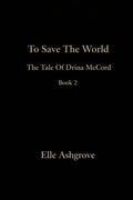 To Save The World: the tale of Drina McCord book 2