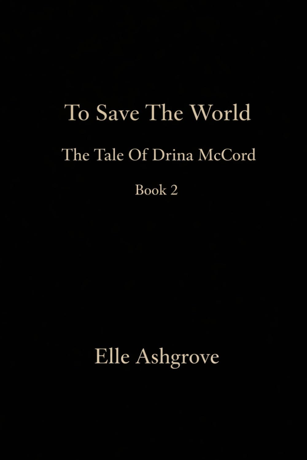 To Save The World: the tale of Drina McCord book 2